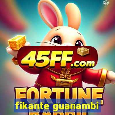fikante guanambi